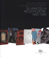 Arte in Lombardia il secondo dopoguerra: Gli anni della ricostruzione: 1945-1956