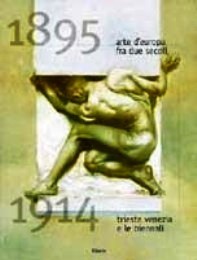 Arte d'Europa tra due secoli 1895-1914. Trieste, Venezia e le Biennali