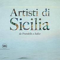 Artisti di Sicilia da Pirandello a Iudice