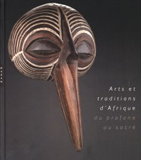 Arts et tradition d'Afrique du profane au sacré