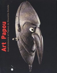 Art Papou. Austronésiens et Papous de Nouvelle-Guinée