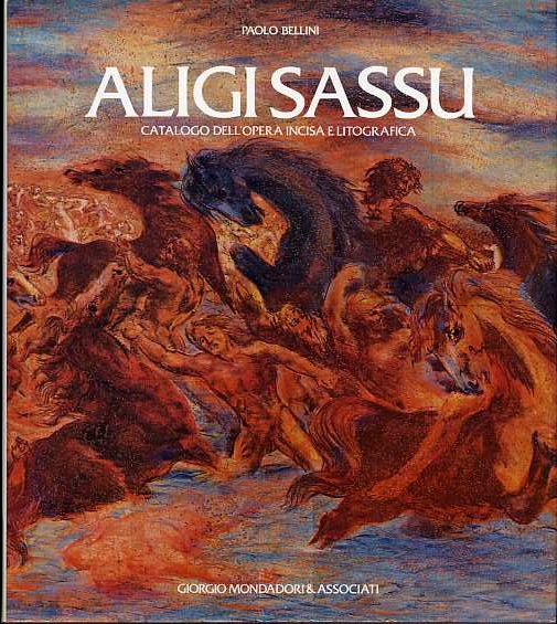ALIGI SASSU: CATALOGO DELL'OPERA INCISA E LITOGRAFICA . PRIMO VOLUME