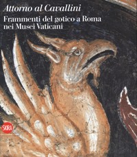Cavallini - Attorno al Cavallini. Frammenti del gotico a Roma nei Musei Vaticani