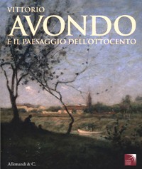 Avondo - Vittorio Avondo e il paesaggio dell'ottocento