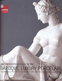 Barocker Luxus Porzellan. Die Manufakturen du Paquier in Wien und Carlo Ginori in Florenz