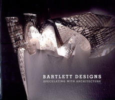 Bartlett Designs. Speculating with architecture