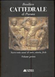 Basilica cattedrale di Parma, novecento anni di arte, storia, fede