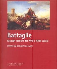 Battaglie. Maestri italiani del XVII e XVIII secolo. Mostra da collezioni private.