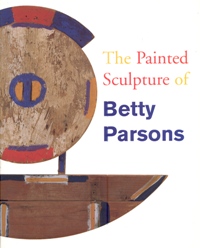 Parsons - The painted sculpture of Betty Parsons