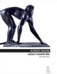 Biagini - Alfredo Biagini. Sculture e ceramiche déco (1886-1952)