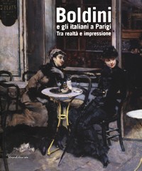 Boldini e gli italiani a Parigi. Tra realtà e impressione