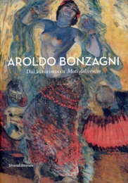 Bonzagni - Aroldo Bonzagni. Dal futurismo a Moti de ventre