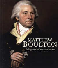 Matthew Boulton. Selling what all the world desires