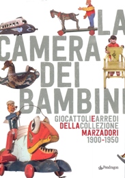 Camera dei bambini. Giocattoli e arredi della collezione Marzadori 1900-1950. (La)