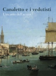 Canaletto e i vedutisti. L'incanto dell'acqua