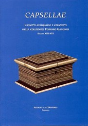 Capsellae, cassette-reliquiario e cofanetti della collezione Fornaro Gaggioli secoli XII-XVI