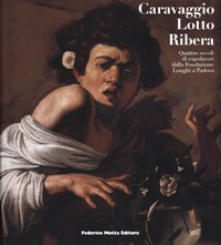 Caravaggio Lotto Ribera. Quattro secoli di capolavori dalla Fondazione Longhi a Padova