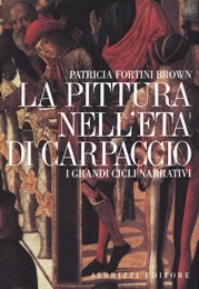 Carpaccio - La pittura nell'età di Carpaccio. I grandi cicli narrativi