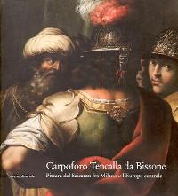 Tencalla - Carpoforo Tencalla da Bissone - Pittura del seicento fra Milano e l'Europa centrale