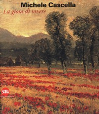 Cascella - Michele Cascella. La gioia di vivere