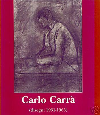 Carrà - Carlo Carrà. Disegni 1931-1965