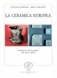 Ceramica europea. Introduzione alla tecnologia, alla storia e all'arte  (La)