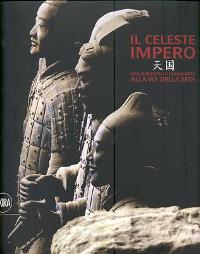 Celeste impero dall' esercito di terracotta alla via della seta (Il)