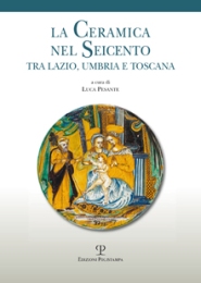 Ceramica nel Seicento tra Lazio, Umbria e Toscana. (La)