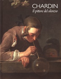 Chardin. Il pittore del silenzio