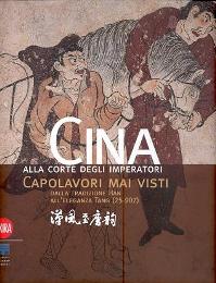 Cina alla corte degli Imperatori. Capolavori mai visti dalla tradizione Han all' Eleganza Tang (25-907)