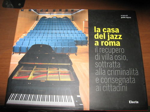 CASA DEL JAZZ A ROMA. IL RECUPERO DI VILLA OSIO, SOTTRATTA ALLA CRIMINALITA' E CONSEGNATA AI CITTADINI