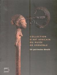 Collection d'art africain du Musée de Grenoble. Un patrimoine dévoilé