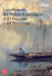 Collezione dei dipinti di paesaggio dell'Ottocento e del Novecento. (La)