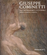 Cominetti - Giuseppe Cominetti tra divisionismo e futurismo. Dipinti, disegni e arredi