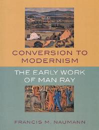 Man Ray - Conversion to modernism, the early work of Man Ray