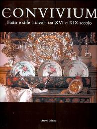 Convivium, fasto e stile a tavola tra XVI e XIX secolo