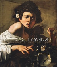 Corps et Ombres. Caravage et le Caravagisme européen