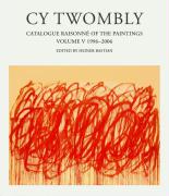 Cy Twombly : Catalogue Raisonne of the Paintings  1948 / 2007