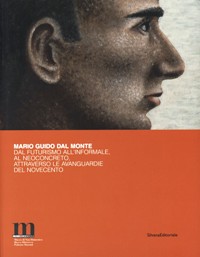 Dal Monte - Mario Guido dal Monte dal futurismo all'informale, al neoconcreto, attraverso le avanguardie del novecento