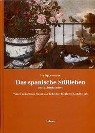 Spanische Stillleben im 17. Jahrhundert Vom fensterlosen Raum zur lichtdurchfluteten Landschaft  (Das)