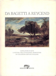 Da Bagetti a Reycend. Capolavori d'arte e pittura dell'Ottocento piemontese in collezioni private italiane