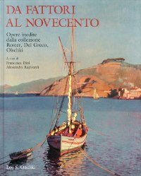 Da Fattori al Novecento. Opere inedite dalla collezione Roster, Del Greco, Olschki.