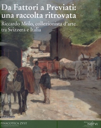 Da Fattori a Previati: una raccolta ritrovata. Riccardo Molo, collezionista d'arte tra Svizzera e Italia