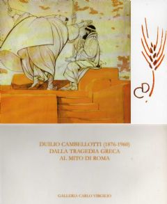 Cambellotti - Duilio Cambellotti. Dalla tragedia greca al mito di Roma (1876-1960). Progetti, scene e costumi per il teatro greco di Siracusa. Le leggende romane