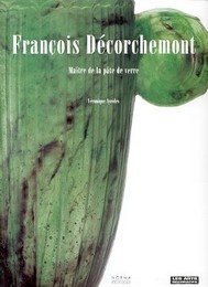 Décorchemont - François Décorchemont, maitre de la pate de verre 1880-1971