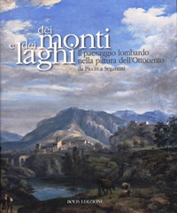 Dei monti e dei laghi. Il paesaggio lombardo nella pittura dell'Ottocento. Da Piccio a Segantini