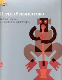 Depero pubblicitario. Dall' auto-réclame all'architettura pubblicitaria