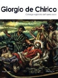 De Chirico - Il sacro nell'opera di Giorgio De Chirico. Oltre la Metafisica,. Catalogo Ragionato