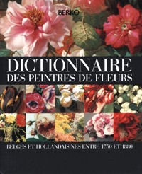 Dictionnaire des peintres de fleurs belges et hollandais nes entre 1750 et 1880