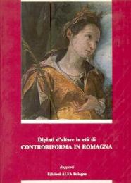 Dipinti d'altare in età di controriforma in Romagna 1560-1650, opere restaurate dalle diocesi di Faenza, Forlì, Cesena e Rimini